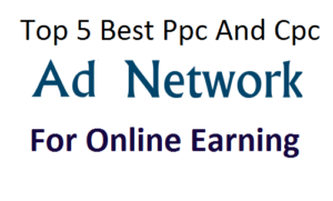Top 5 Best Ppc And Cpc Ads Network For Online Earning