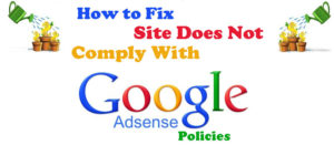 How To Fix Site Does Not Comply With Google Adsense Policies