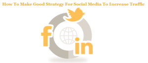 How To Make Good Strategy For Social Media To Increase Traffic